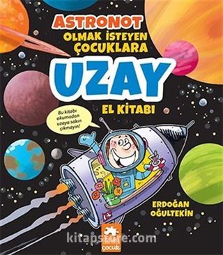 Astronot Olmak İsteyen Çocuklara Uzay El Kitabı