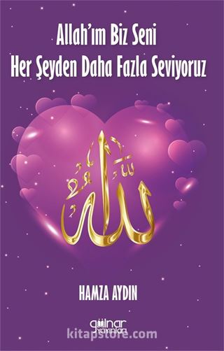 Allah'ım Biz Seni Her Şeyden Daha Fazla Seviyoruz