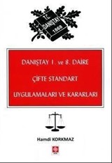 Danıştay 1. ve 8. Daire Çifte Standart Uygulamaları ve Kararları