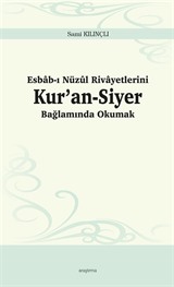 Esbab-ı Nüzûl Rivayetlerini Kur'an-Siyer Bağlamında Okumak