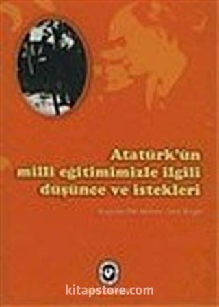 Atatürk'ün Milli Eğitimimizle İlgili Düşünce ve İstekleri