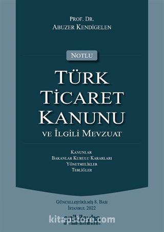 Notlu Türk Ticaret Kanunu ve İlgili Mevzuat