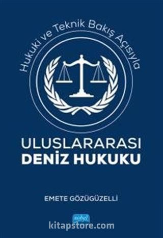 Hukuki ve Teknik Bakış Açısıyla Uluslararası Deniz Hukuku