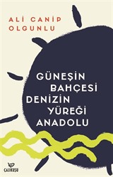 Güneşin Bahçesi Denizin Yüreği Anadolu