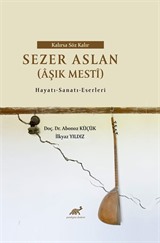 Kalırsa Söz Kalır : Sezer Aslan (Âşık Mestî) Hayatı-Sanatı-Eserleri