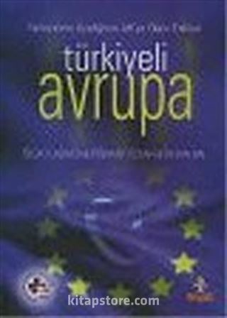 Türkiyeli Avrupa : Türkiye'nin Üyeliğinin AB'ye Olası Etkileri