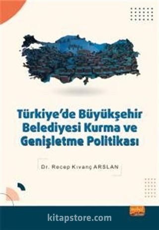 Türkiye'de Büyükşehir Belediyesi Kurma ve Genişletme Politikası