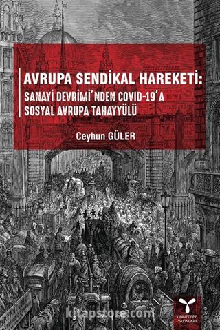 Avrupa Sendikal Hareketi : Sanayi Devrimi'nden Covid-19'a Sosyal Avrupa Tahayyülü