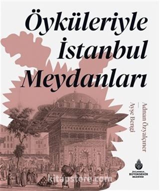 Öyküleriyle İstanbul Meydanları