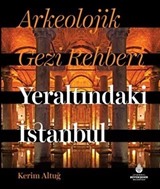 Arkeolojik Gezi Rehberi Yeraltındaki İstanbul