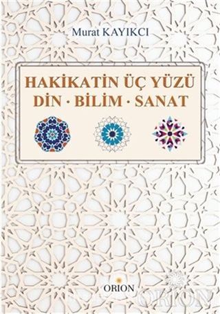 Hakikatin Üç Yüzü Din-Bilim-Sanat