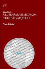 Örneklerle Uluslararası Medyada Türkiye Karşıtlığı