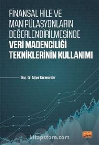 Finansal Hile ve Manipülasyonların Değerlendirilmesinde Veri Madenciliği Tekniklerinin Kullanımı