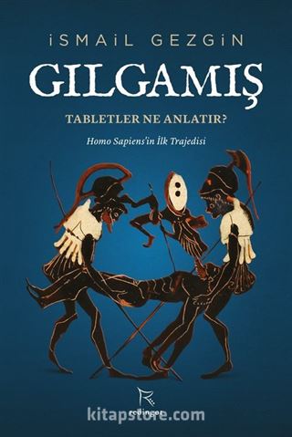 Gılgamış: Tabletler Ne Anlatır?