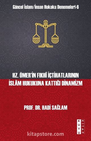 Hz. Ömer'in Fıkhî İçtihatlarının İslam Hukukuna Kattığı Dinamizm / Güncel İslam İnsan Hukuku Denemeleri 6