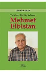 Yorulmaz Bir Düş Yolcusu Mehmet Elbistan