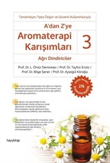 A'dan Z'ye Aromaterapi Karışımları 3 / Ağrı Dindiriciler