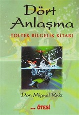 Dört Anlaşma: Toltek Bilgelik Kitabı