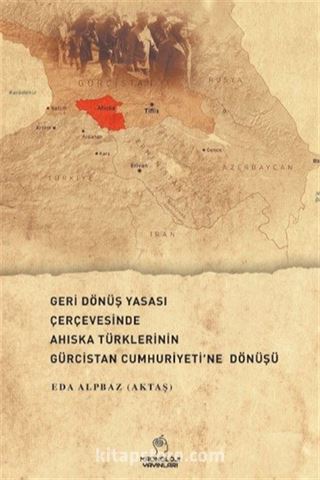 Geri Dönüş Yasası Çerçevesinde Ahıska Türklerinin Gürcistan Cumhuriyeti'ne Dönüşü