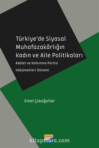 Türkiye'de Siyasal Muhafazakarlığın Kadın ve Aile Politikaları