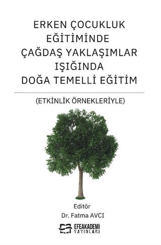 Erken Çocukluk Eğitiminde Çağdaş Yaklaşımlar Işığında Doğa Temelli Eğitim (Etkinlik Örnekleriyle)