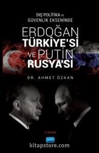 Dış Politika ve Güvenlik Ekseninde Erdoğan Türkiye'si ve Putin Rusya'sı