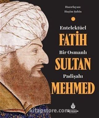 Entelektüel Bir Osmanlı Padişahı Fatih Sultan Mehmed