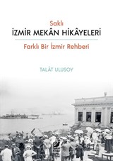 Saklı İzmir Mekan Hikayeleri (Farklı Bir İzmir Rehberi)