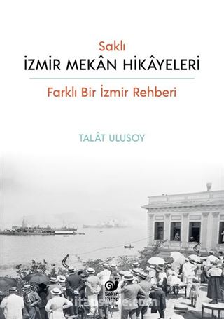 Saklı İzmir Mekan Hikayeleri (Farklı Bir İzmir Rehberi)