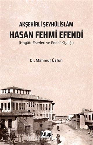 Akşehirli Şeyhülislam Hasan Fehmi Efendi (Hayatı Eserleri ve Edebi Kişiliği)