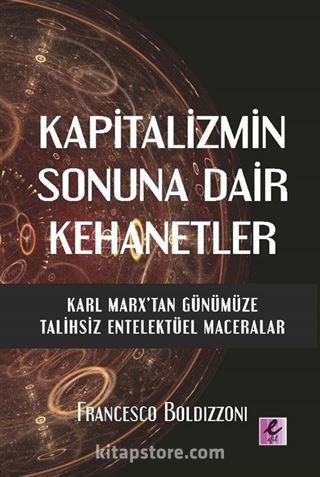 Kapitalizmin Sonuna Dair Kehanetler Karl Marx'tan Günümüze Talihsiz Entelektüel Maceralar