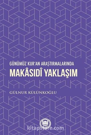 Günümüz Kur'an Araştırmalarında Makasıdî Yaklaşım