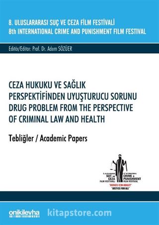 8. Uluslararası Suç ve Ceza Film Festivali 'Ceza Hukuku ve Sağlık Perspektifinden Uyuşturucu Sorunu' Tebliğler