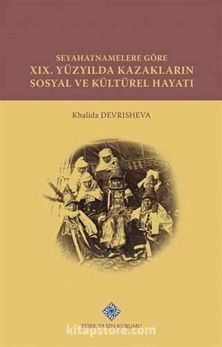 Seyahatnamelere Göre XIX. Yüzyılda Kazakların Sosyal ve Kültürel Hayatı