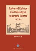 Suriye ve Filistin'de Rus Mevcudiyeti ve Osmanlı Siyaseti (1847-1914)