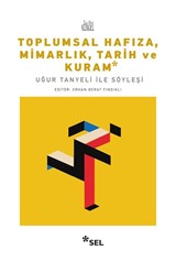 Toplumsal Hafıza, Mimarlık, Tarih ve Kuram - Uğur Tanyeli ile Söyleşi