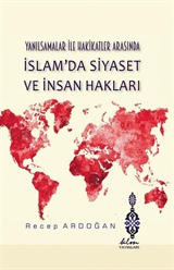 Yanılsamalar İle Hakikatler Arasında İslam'da Siyaset ve İnsan Hakları