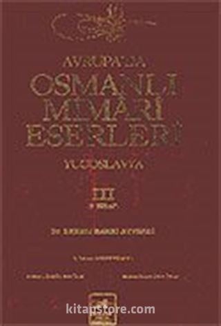 Avrupa'da Osmanlı Mimari Eserleri-Yugoslavya (3.cilt, 3.kitap)