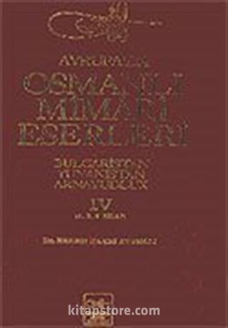 Avrupa'da Osmanlı Mimari Eserleri-Bulgaristan-Yunanistan-Arnavutluk/ (4.cilt, 4.5. ve 6.kitap)