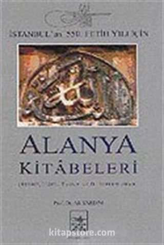 İstanbul'un 550. Fetih Yılı İçin Alanya Kitabeleri (Karton Kapak)