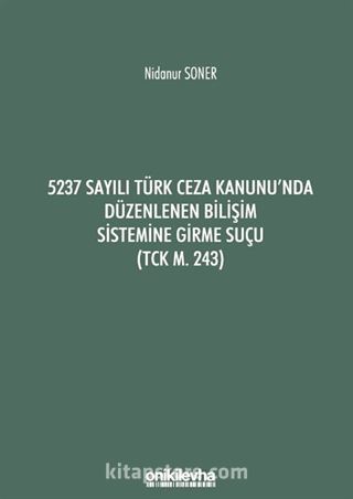 5237 Sayılı Türk Ceza Kanunu'nda Düzenlenen Bilişim Sistemine Girme Suçu (TCK m. 243)