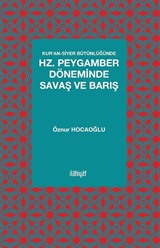 Kur'an-Siyer Bütünlüğünde Hz. Peygamber Döneminde Savaş ve Barış