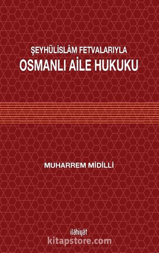 Şeyhülislam Fetvalarıyla Osmanlı Aile Hukuku