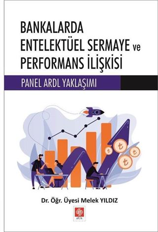 Bankalarda Entelektüel Sermaye ve Performans İlişkisi Panel Ardl Yaklaşımı