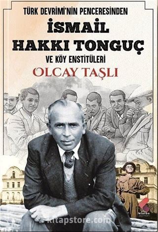 Türk Devrimi'nin Penceresinden İsmail Hakkı Tonguç ve Köy Enstitüleri