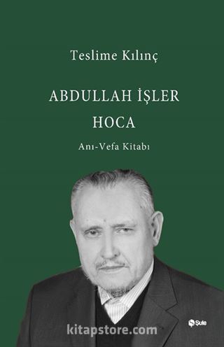 Abdullah İşler Hoca (Anı-Vefa Kitabı)