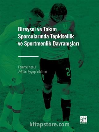 Bireysel ve Takım Sporcularında Tepkisellik ve Sportmenlik Davranışları