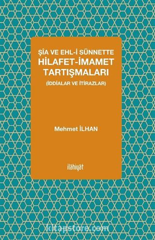 Şia ve Ehl-i Sünnette Hilafet-İmamet Tartışmaları (İddialar ve İtirazlar)