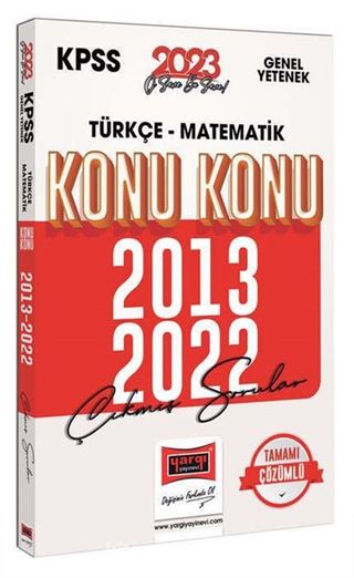 2023 KPSS Genel Yetenek (Türkçe - Matematik) 2013-2022 Konu Konu Çıkmış Sorular ve Çözümleri