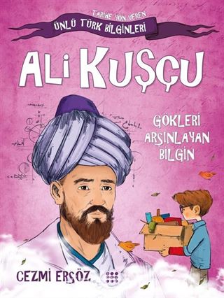 Ali Kuşçu - Gökleri Arşınlayan Bilgin / Tarihe Yön Veren Ünlü Türk Bilginleri